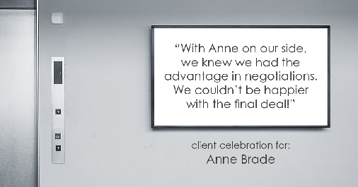 Testimonial for real estate agent Anne Brade in Charlotte, NC: "With Anne on our side, we knew we had the advantage in negotiations. We couldn't be happier with the final deal!"