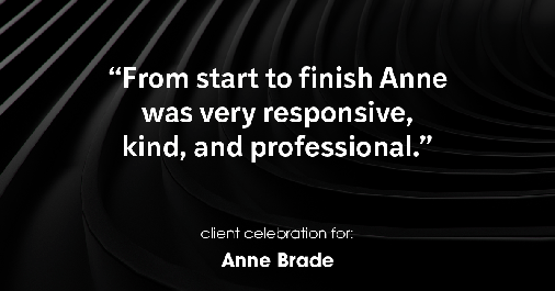 Testimonial for real estate agent Anne Brade in Charlotte, NC: "From start to finish Anne was very responsive, kind, and professional."