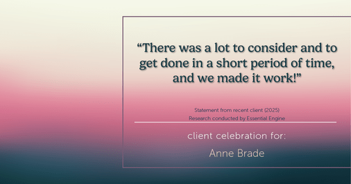 Testimonial for real estate agent Anne Brade in , : “There was a lot to consider and to get done in a short period of time, and we made it work!”