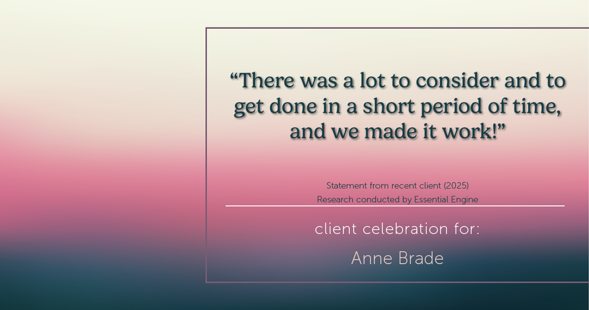 Testimonial for real estate agent Anne Brade in , : “There was a lot to consider and to get done in a short period of time, and we made it work!”