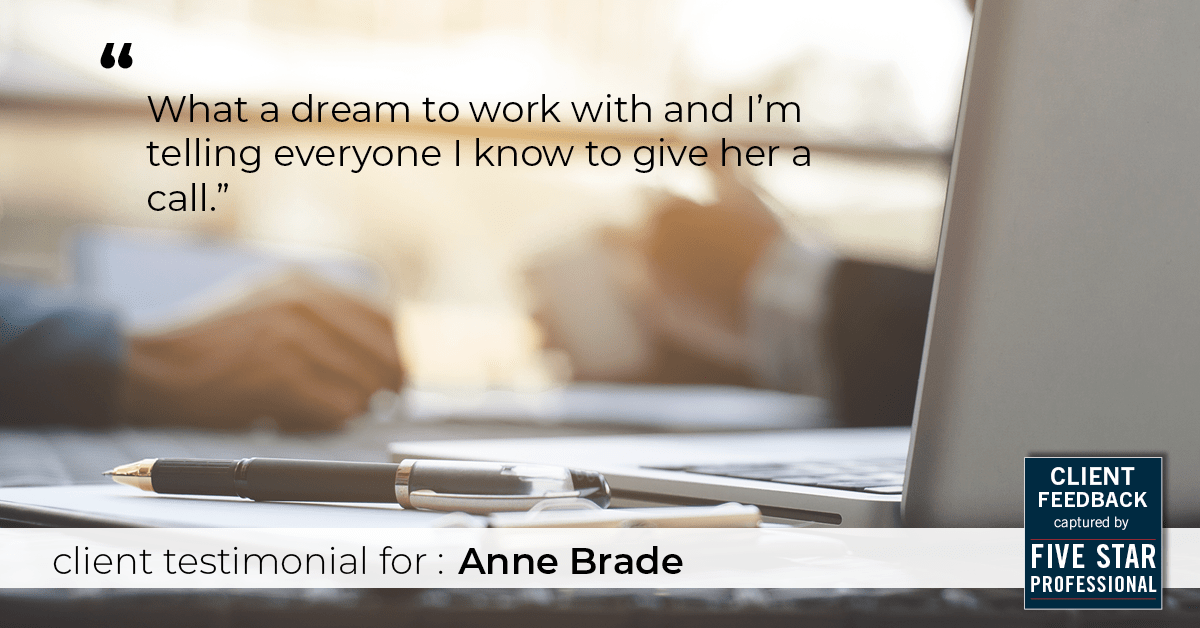 Testimonial for real estate agent Anne Brade in , : "What a dream to work with and I'm telling everyone I know to give her a call."