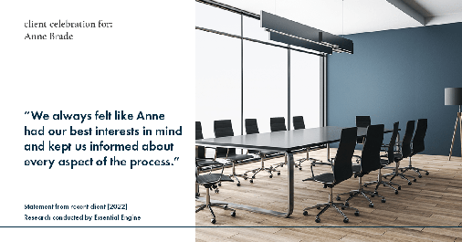 Testimonial for real estate agent Anne Brade in Charlotte, NC: "We always felt like Anne had our best interests in mind and kept us informed about every aspect of the process."