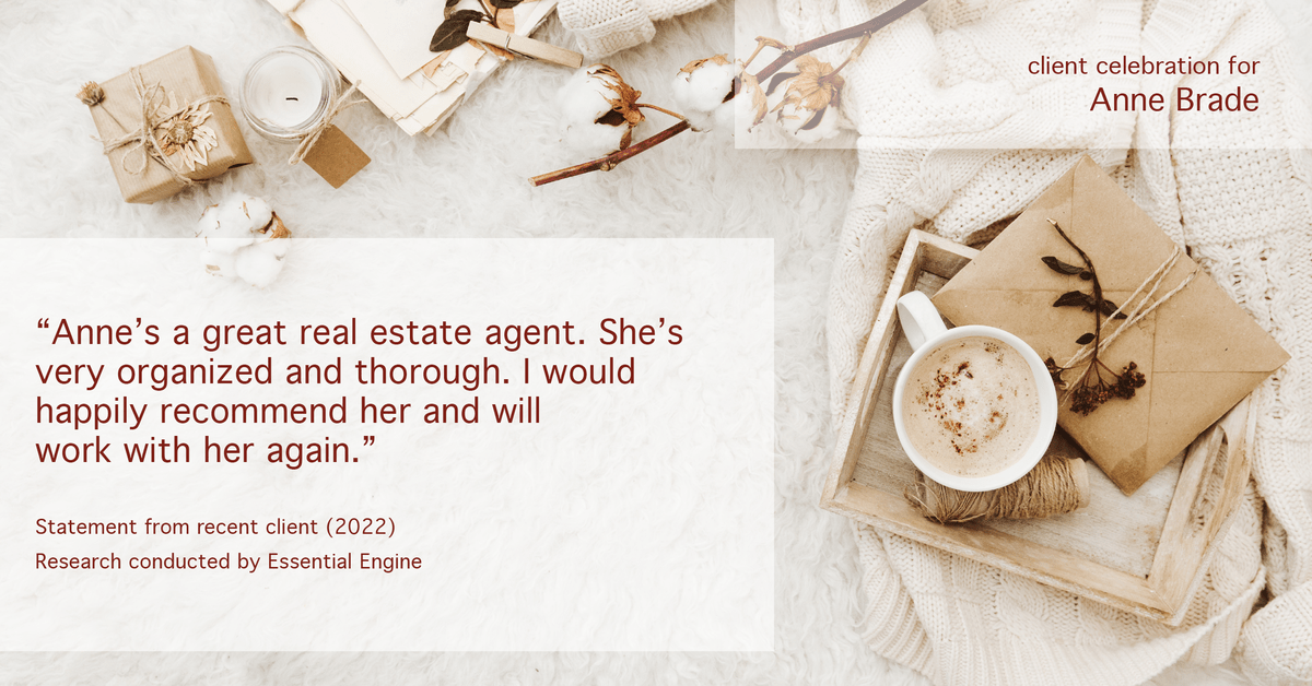 Testimonial for real estate agent Anne Brade in , : "Anne's a great real estate agent. She's very organized and thorough. I would happily recommend her and will work with her again."