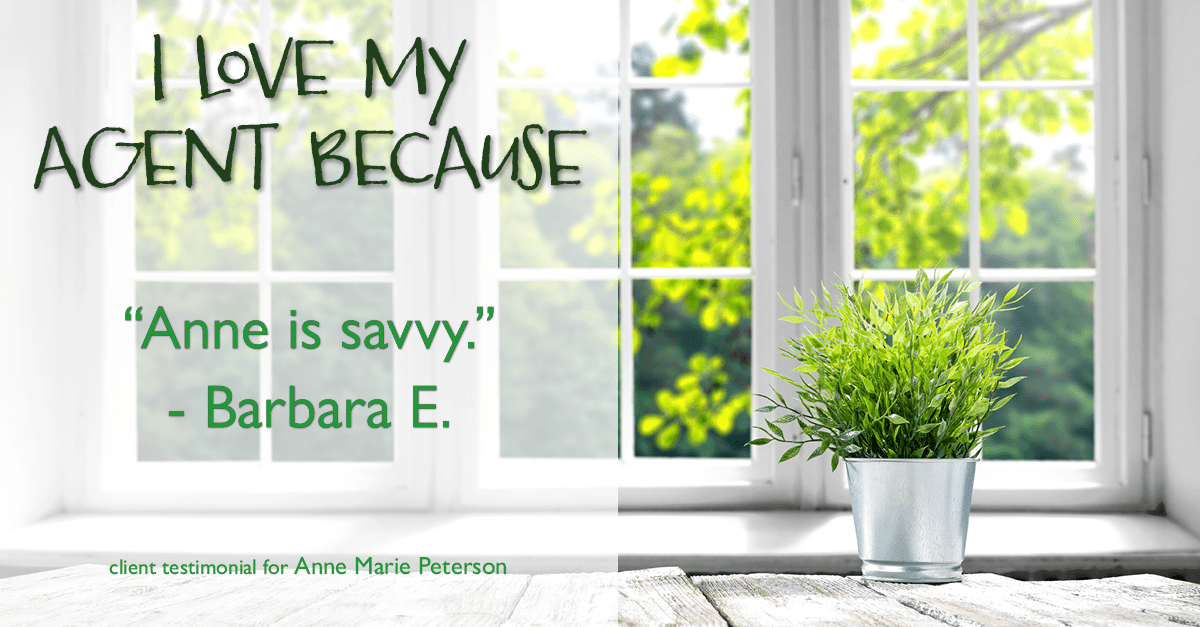 Testimonial for real estate agent Anne Marie Peterson with Compass in Seattle, WA: Love My Agent: "Anne is savvy." - Barbara E.