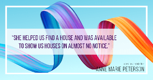 Testimonial for real estate agent Anne Marie Peterson in Seattle, WA: "She helped us find a house and was available to show us houses on almost no notice."