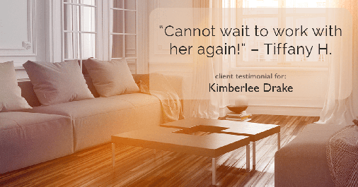 Testimonial for real estate agent Kimberlee Drake with COMPASS Real Estate in Newport Beach, CA: "Cannot wait to work with her again!” – Tiffany H.