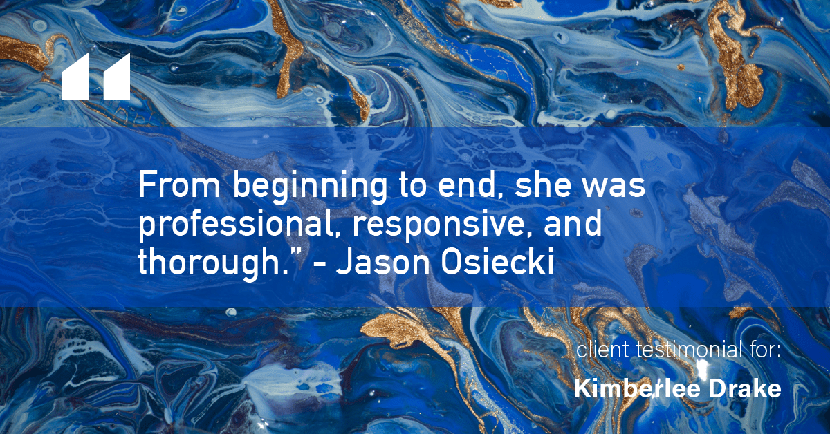Testimonial for real estate agent Kimberlee Drake with COMPASS Real Estate in Newport Beach, CA: "From beginning to end, she was professional, responsive, and thorough." - Jason Osiecki
