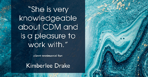 Testimonial for real estate agent Kimberlee Drake with COMPASS Real Estate in Newport Beach, CA: "She is very knowledgeable about CDM and is a pleasure to work with."