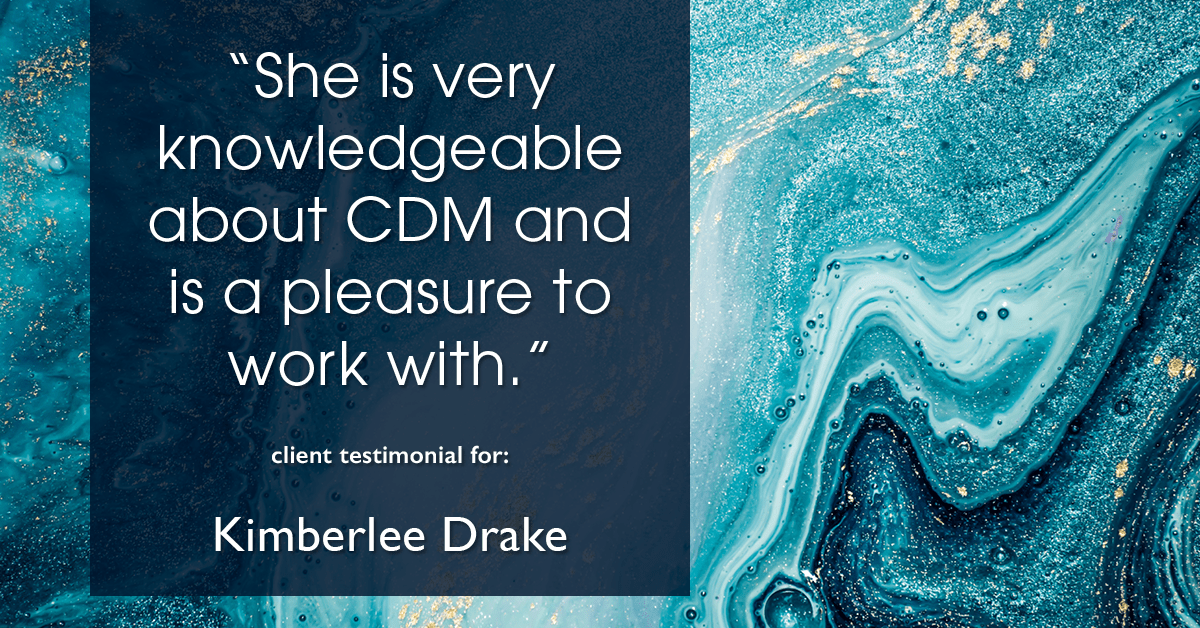 Testimonial for real estate agent Kimberlee Drake with COMPASS Real Estate in Newport Beach, CA: "She is very knowledgeable about CDM and is a pleasure to work with."