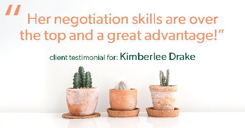 Testimonial for real estate agent Kimberlee Drake with COMPASS Real Estate in Newport Beach, CA: "Her negotiation skills are over the top and a great advantage!"