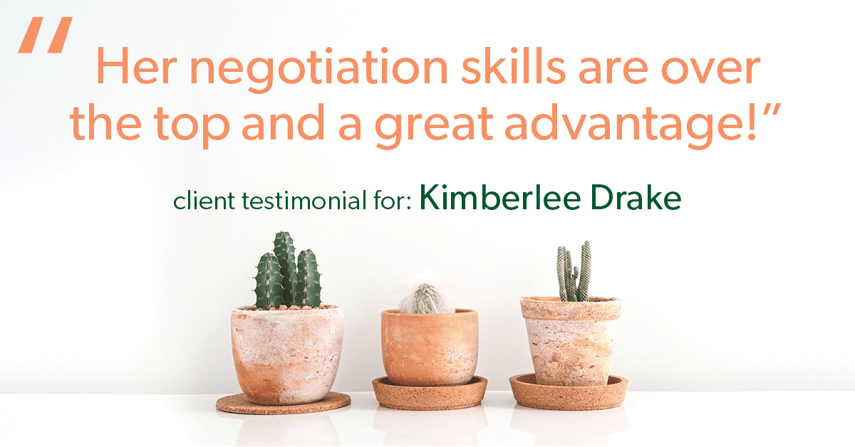 Testimonial for real estate agent Kimberlee Drake with COMPASS Real Estate in Newport Beach, CA: "Her negotiation skills are over the top and a great advantage!"