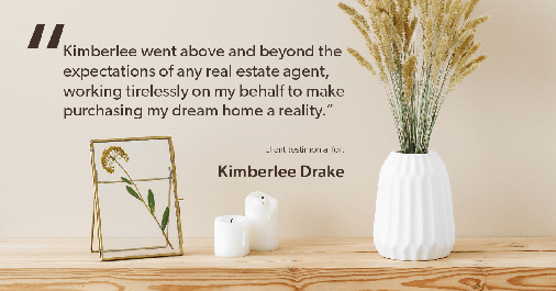 Testimonial for real estate agent Kimberlee Drake with COMPASS Real Estate in Newport Beach, CA: "Kimberlee went above and beyond the expectations of any real estate agent, working tirelessly on my behalf to make purchasing my dream home a reality."