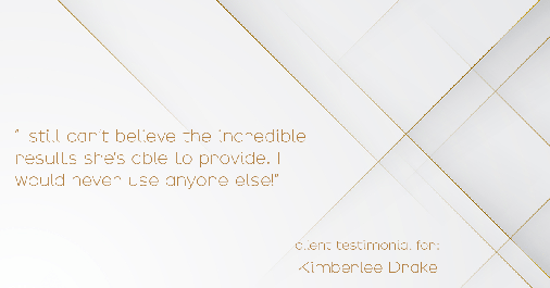 Testimonial for real estate agent Kimberlee Drake with COMPASS Real Estate in Newport Beach, CA: "I still can’t believe the incredible results she’s able to provide. I would never use anyone else!"