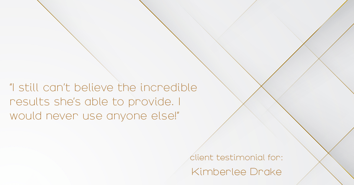 Testimonial for real estate agent Kimberlee Drake with COMPASS Real Estate in Newport Beach, CA: "I still can’t believe the incredible results she’s able to provide. I would never use anyone else!"