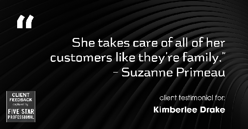 Testimonial for real estate agent Kimberlee Drake with COMPASS Real Estate in Newport Beach, CA: "She takes care of all of her customers like they're family." - Suzanne Primeau