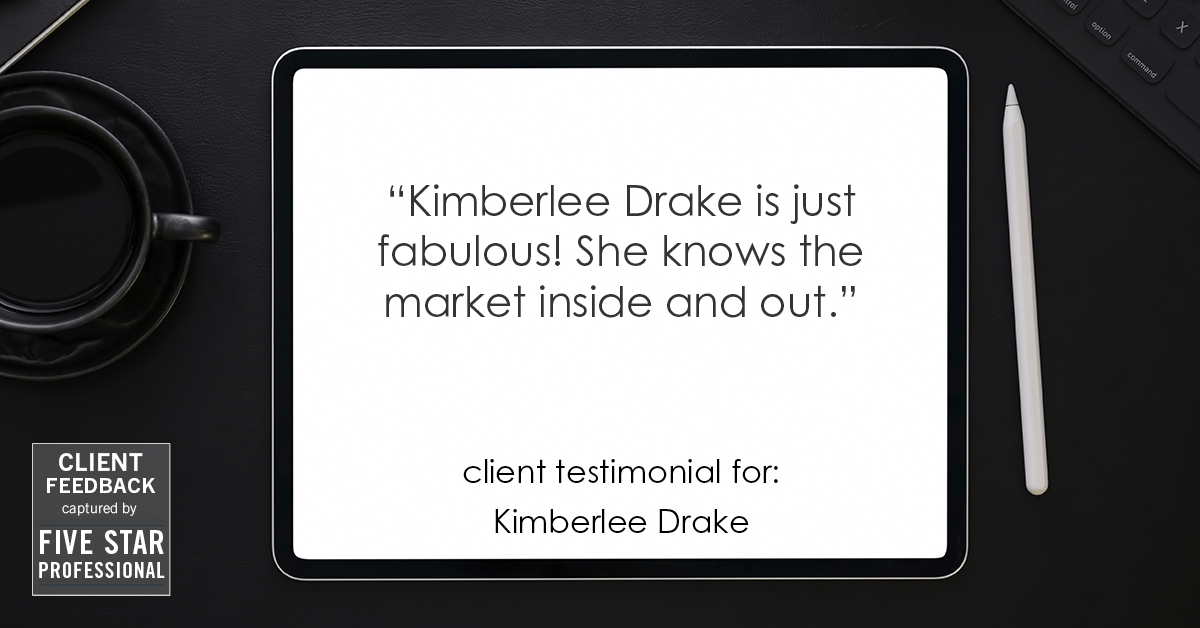 Testimonial for real estate agent Kimberlee Drake with COMPASS Real Estate in Newport Beach, CA: "Kimberlee Drake is just fabulous! She knows the market inside and out."