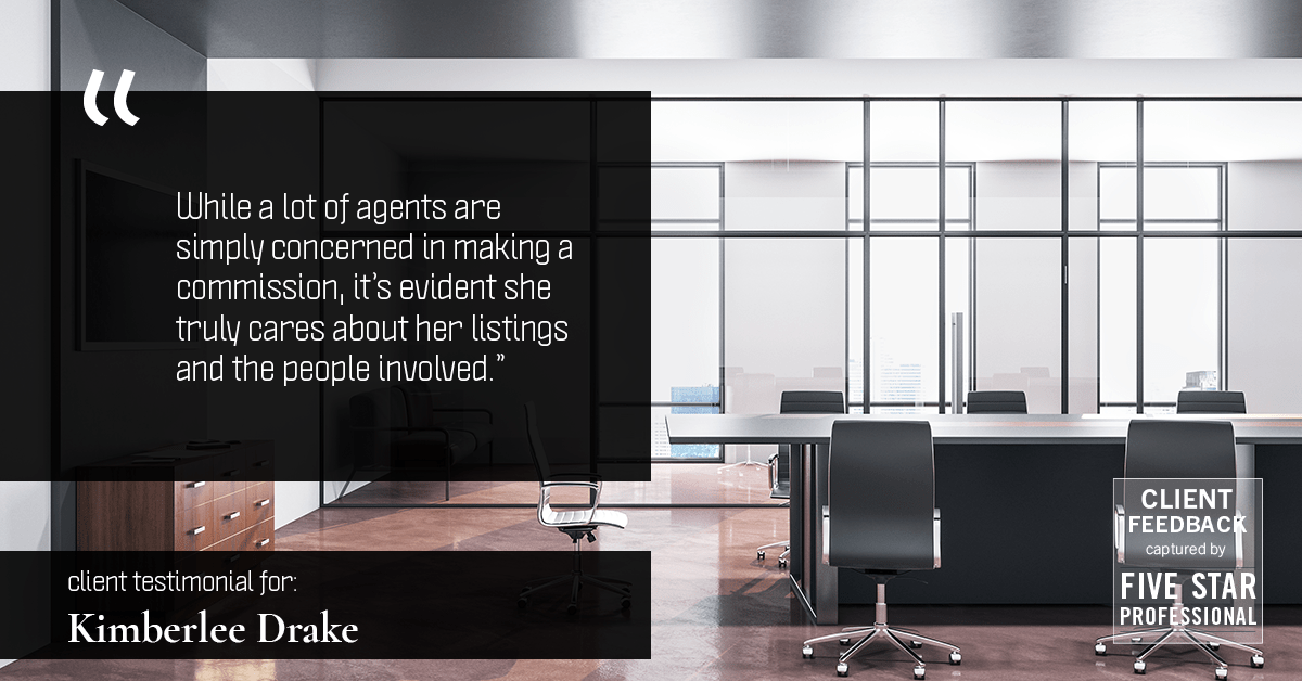 Testimonial for real estate agent Kimberlee Drake with COMPASS Real Estate in Newport Beach, CA: "While a lot of agents are simply concerned in making a commission, it's evident she truly cares about her listings and the people involved."