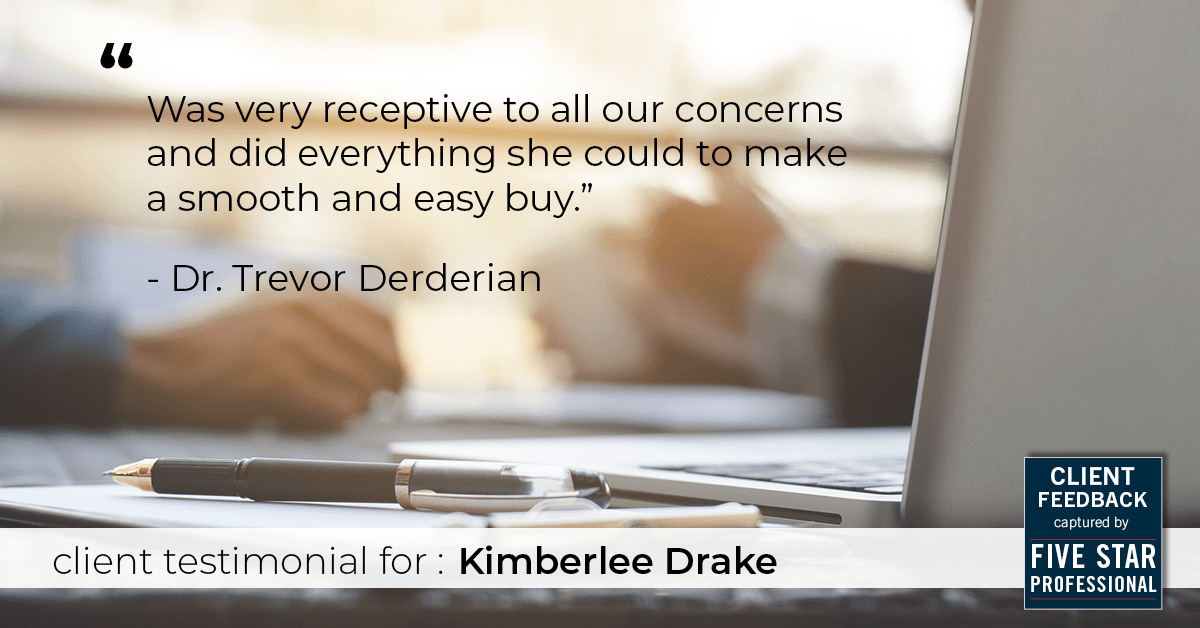 Testimonial for real estate agent Kimberlee Drake with COMPASS Real Estate in Newport Beach, CA: "Was very receptive to all our concerns and did everything she could to make a smooth and easy buy." - Dr. Trevor Derderian
