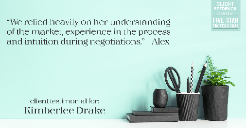 Testimonial for real estate agent Kimberlee Drake with COMPASS Real Estate in Newport Beach, CA: "We relied heavily on her understanding of the market, experience in the process and intuition during negotiations." - Alex