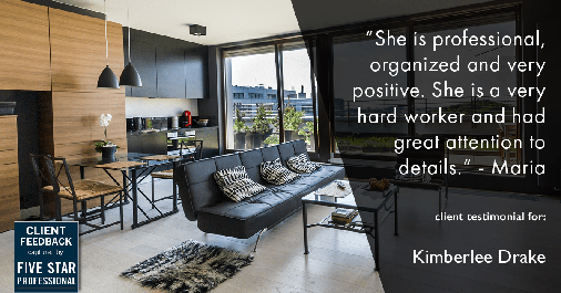 Testimonial for real estate agent Kimberlee Drake with COMPASS Real Estate in Newport Beach, CA: "She is professional, organized and very positive. She is a very hard worker and had great attention to details." - Maria
