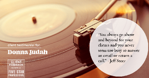 Testimonial for real estate agent Donna Judah with Coldwell Banker Sun Ridge Real Estate in Lincoln, CA: "You always go above and beyond for your clients and you never seem too busy to answer an email or return a call." - Jeff Steer