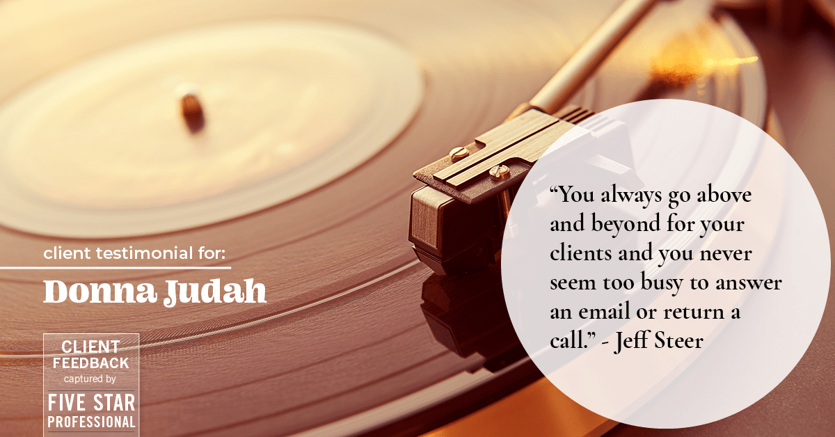 Testimonial for real estate agent Donna Judah with Coldwell Banker Sun Ridge Real Estate in Lincoln, CA: "You always go above and beyond for your clients and you never seem too busy to answer an email or return a call." - Jeff Steer