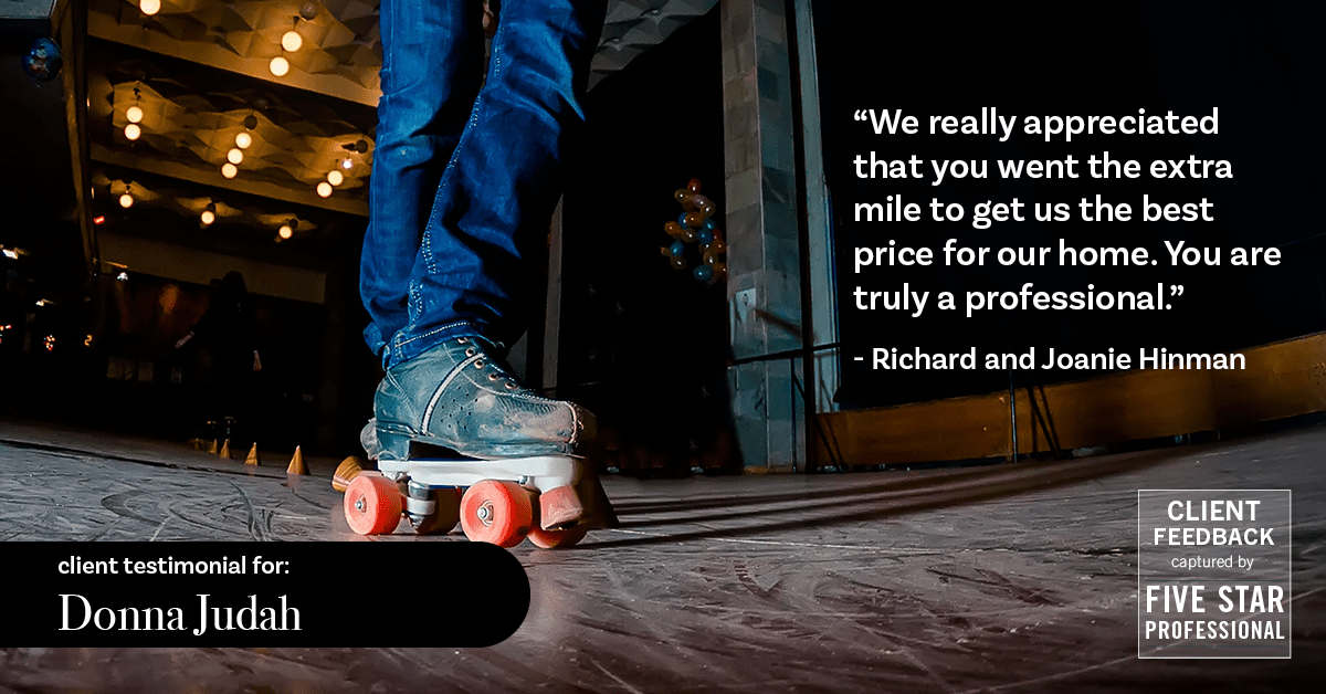 Testimonial for real estate agent Donna Judah with Coldwell Banker Sun Ridge Real Estate in Lincoln, CA: "We really appreciated that you went the extra mile to get us the best price for our home. You are truly a professional." - Richard and Joanie Hinman