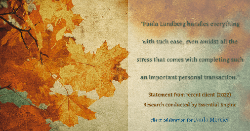Testimonial for mortgage professional Paula Mercier with Sojourn Mortgage Company LLC in West Hartford, CT: "Paula Lundberg handles everything with such ease, even amidst all the stress that comes with completing such an important personal transaction."