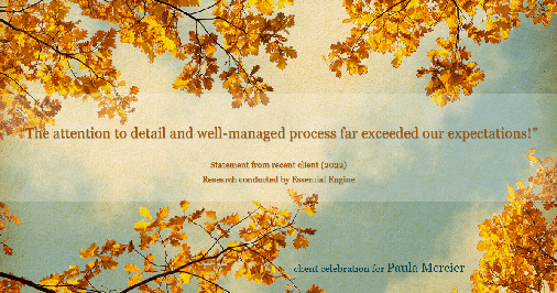 Testimonial for mortgage professional Paula Mercier with Sojourn Mortgage Company LLC in West Hartford, CT: "The attention to detail and well-managed process far exceeded our expectations!"