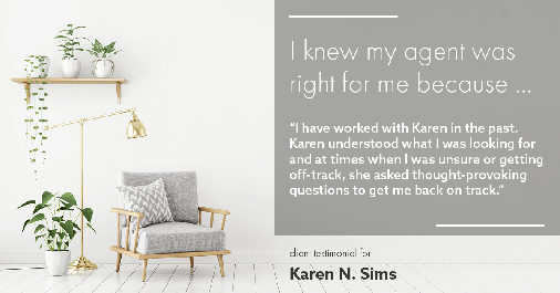 Testimonial for real estate agent Karen Sims in Jersey City, NJ: Right Agent: "I have worked with Karen in the past. Karen understood what I was looking for and at times when I was unsure or getting off-track, she asked thought-provoking questions to get me back on track."