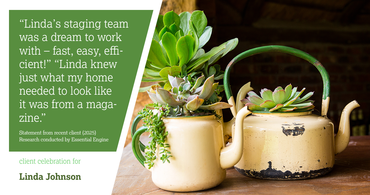 Testimonial for real estate agent Linda Johnson in West Hartford, CT: "Linda's staging team was a dream to work with – fast, easy, efficient!" "Linda knew just what my home needed to look like it was from a magazine."
