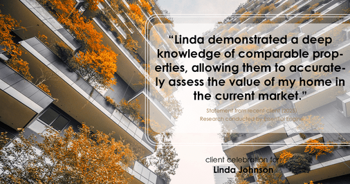 Testimonial for real estate agent Linda Johnson with Century 21 Allpoints in West Hartford, CT: "Linda demonstrated a deep knowledge of comparable properties, allowing them to accurately assess the value of my home in the current market."