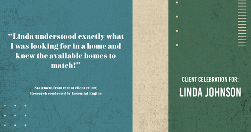 Testimonial for real estate agent Linda Johnson in West Hartford, CT: "Linda understood exactly what I was looking for in a home and knew the available homes to match!"
