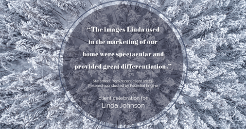 Testimonial for real estate agent Linda Johnson in West Hartford, CT: "The images Linda used in the marketing of our home were spectacular and provided great differentiation."