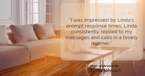 Testimonial for real estate agent Linda Johnson with Century 21 Allpoints in West Hartford, CT: "I was impressed by Linda's prompt response times; Linda consistently replied to my messages and calls in a timely manner."