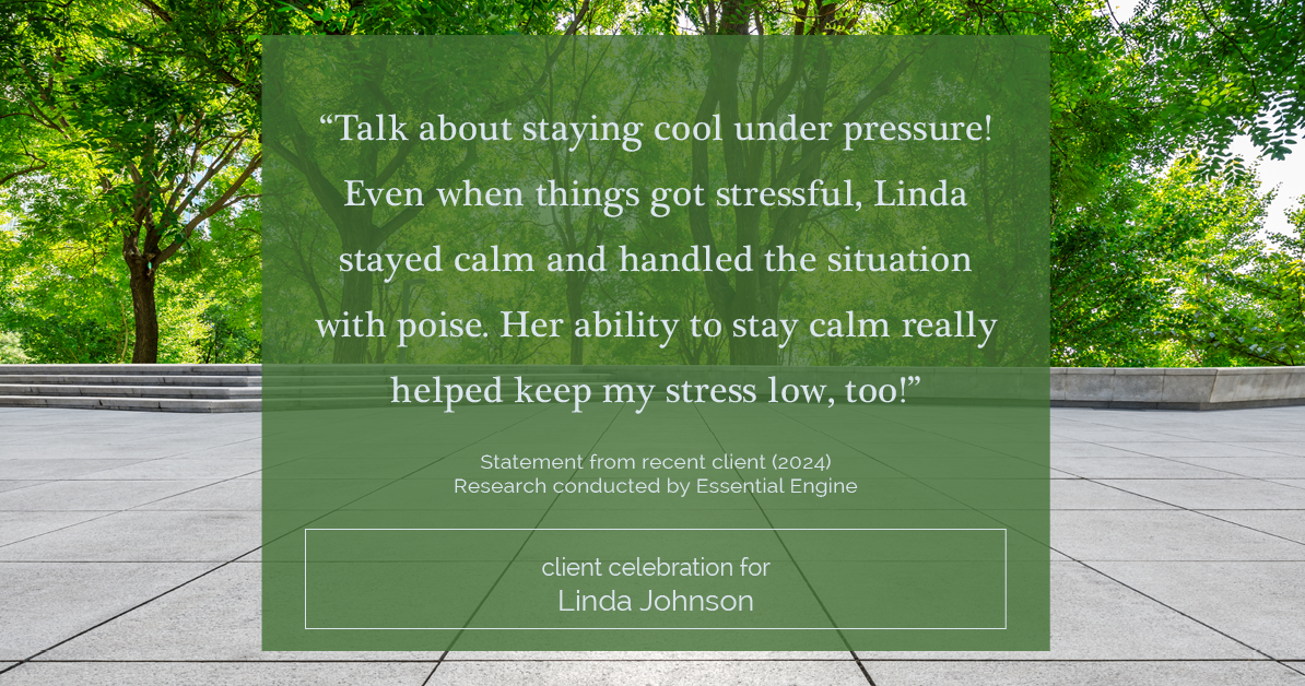 Testimonial for real estate agent Linda Johnson in West Hartford, CT: "Talk about staying cool under pressure! Even when things got stressful, Linda stayed calm and handled the situation with poise. Her ability to stay calm really helped keep my stress low, too!"