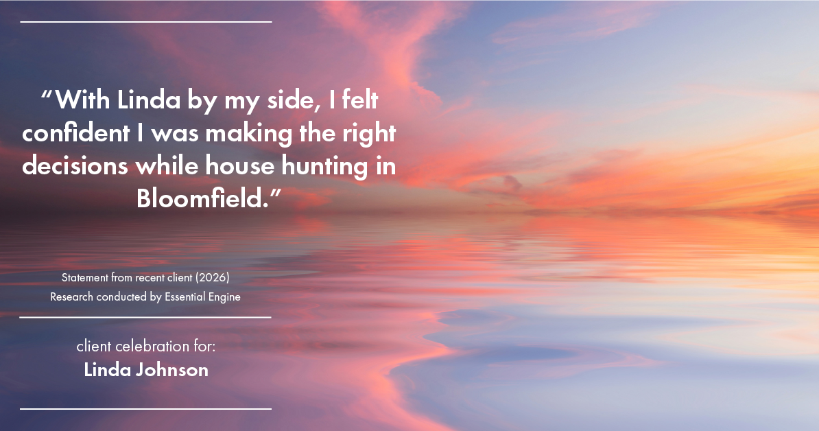 Testimonial for real estate agent Linda Johnson with Century 21 Allpoints in West Hartford, CT: "With Linda by my side, I felt confident I was making the right decisions while house hunting in Bloomfield."