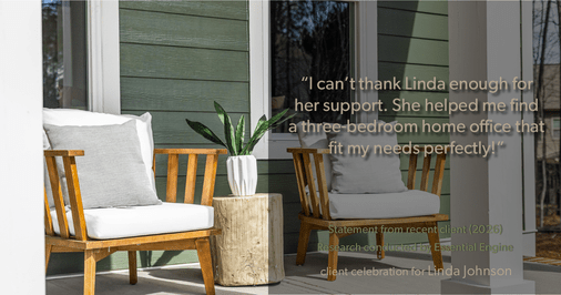 Testimonial for real estate agent Linda Johnson with Century 21 Allpoints in West Hartford, CT: "I can't thank Linda enough for her support. She helped me find a three-bedroom home office that fit my needs perfectly!"