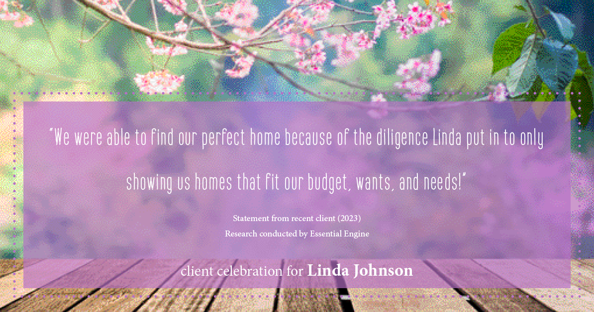 Testimonial for real estate agent Linda Johnson in West Hartford, CT: "We were able to find our perfect home because of the diligence Linda put in to only showing us homes that fit our budget, wants, and needs!"