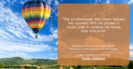 Testimonial for real estate agent Linda Johnson in West Hartford, CT: "The professionals that Linda helped me connect with all played a major role in making my home look fabulous!"