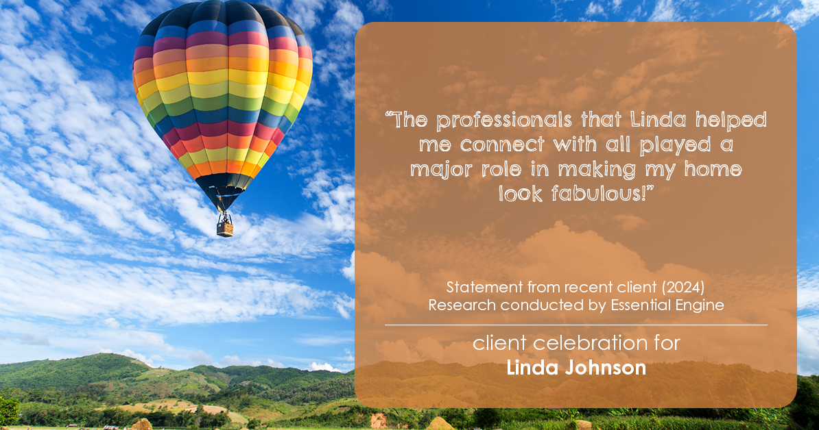 Testimonial for real estate agent Linda Johnson in West Hartford, CT: "The professionals that Linda helped me connect with all played a major role in making my home look fabulous!"