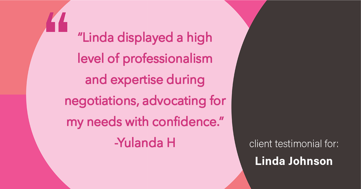 Testimonial for real estate agent Linda Johnson with Century 21 Allpoints in West Hartford, CT: "Linda displayed a high level of professionalism and expertise during negotiations, advocating for my needs with confidence."
