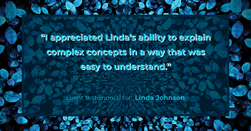 Testimonial for real estate agent Linda Johnson with Century 21 Allpoints in West Hartford, CT: "I appreciated Linda's ability to explain complex concepts in a way that was easy to understand."