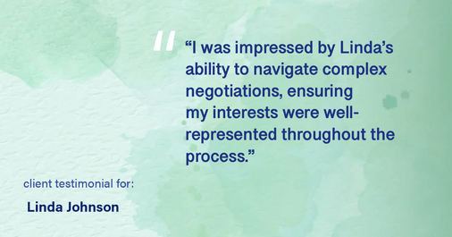 Testimonial for real estate agent Linda Johnson with Century 21 Allpoints in West Hartford, CT: "I was impressed by Linda's ability to navigate complex negotiations, ensuring my interests were well-represented throughout the process."