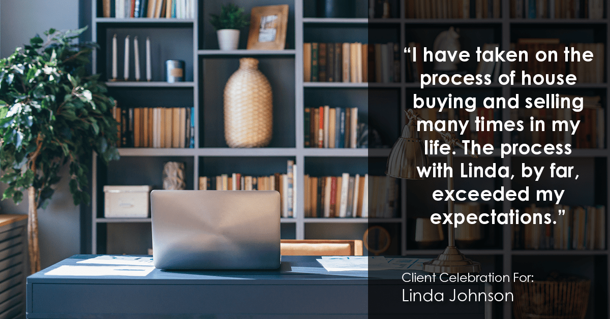 Testimonial for real estate agent Linda Johnson in West Hartford, CT: "I have taken on the process of house buying and selling many times in my life. The process with Linda, by far, exceeded my expectations."