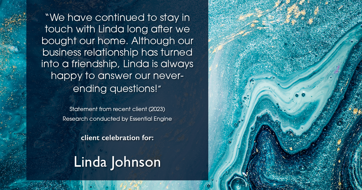 Testimonial for real estate agent Linda Johnson in West Hartford, CT: "We have continued to stay in touch with Linda long after we bought our home. Although our business relationship has turned into a friendship, Linda is always happy to answer our never-ending questions!"