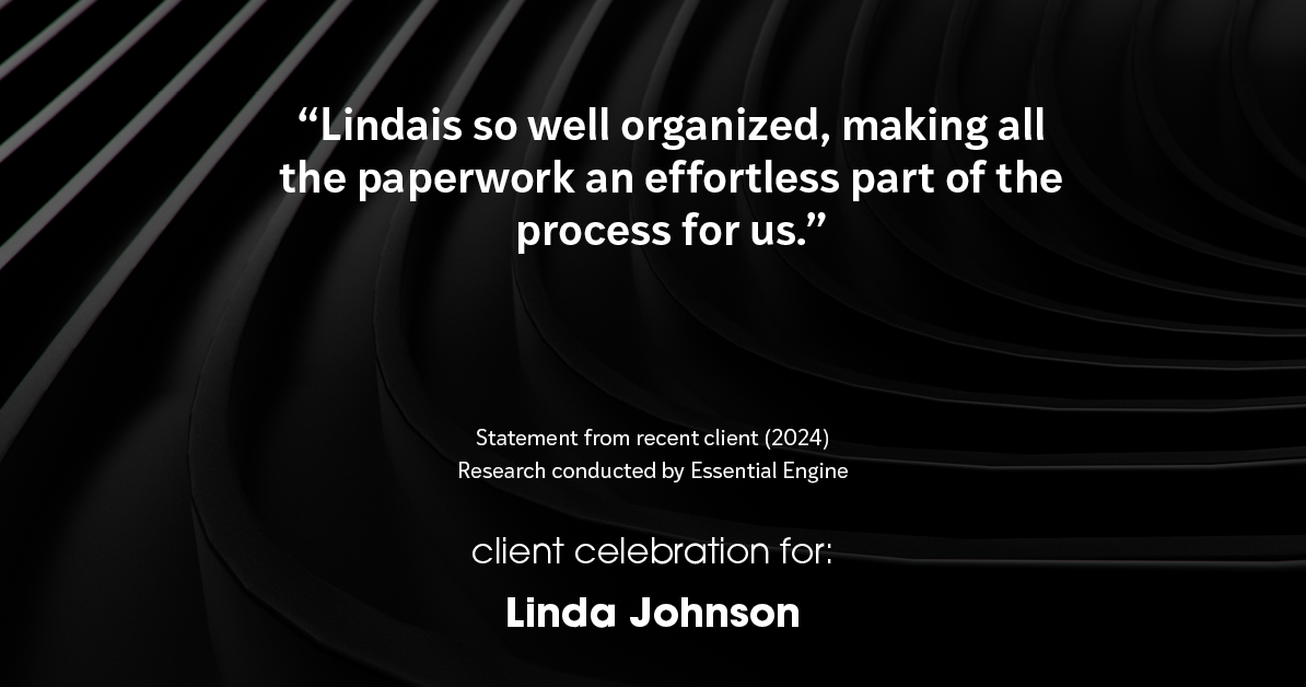 Testimonial for real estate agent Linda Johnson in West Hartford, CT: "Lindais so well organized, making all the paperwork an effortless part of the process for us."
