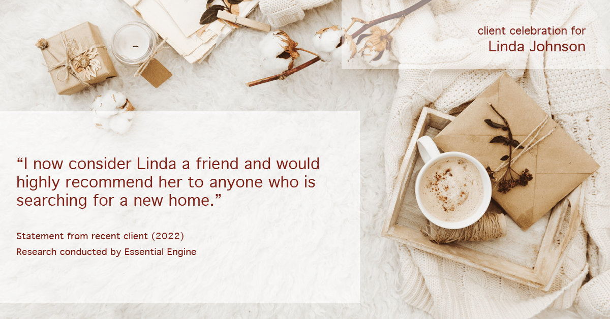 Testimonial for real estate agent Linda Johnson in West Hartford, CT: "I now consider Linda a friend and would highly recommend her to anyone who is searching for a new home."