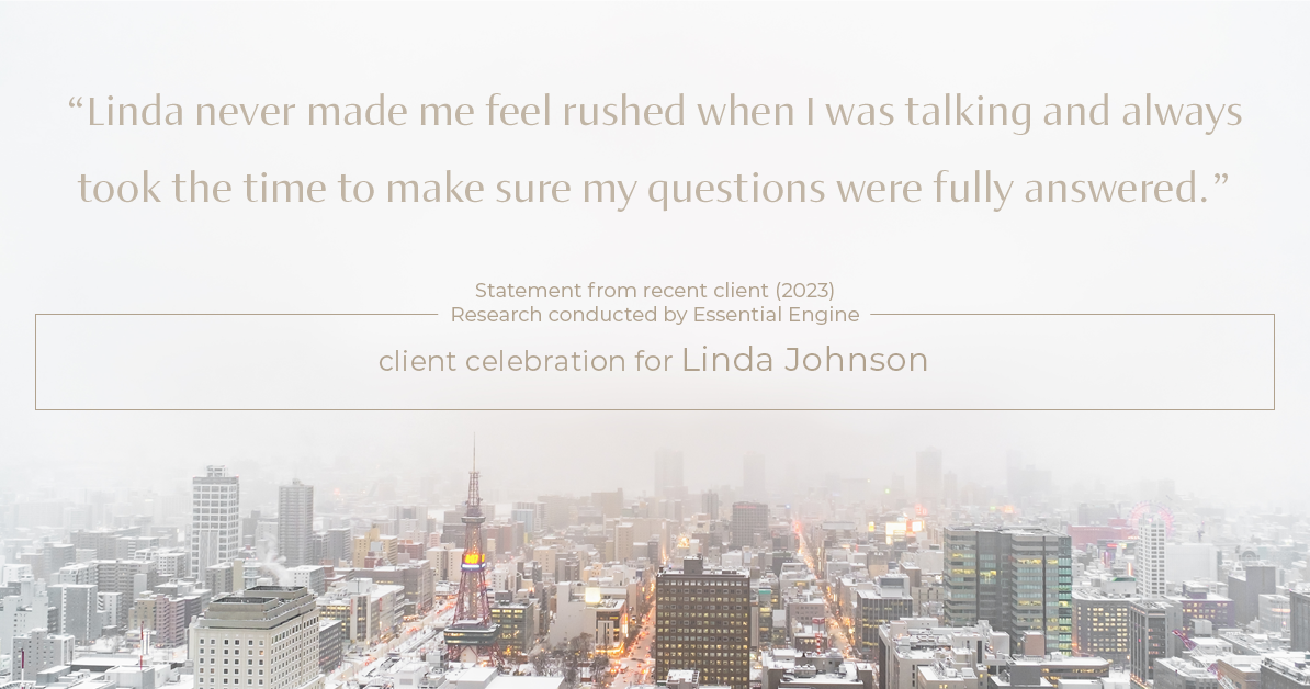 Testimonial for real estate agent Linda Johnson in West Hartford, CT: "Linda never made me feel rushed when I was talking and always took the time to make sure my questions were fully answered."