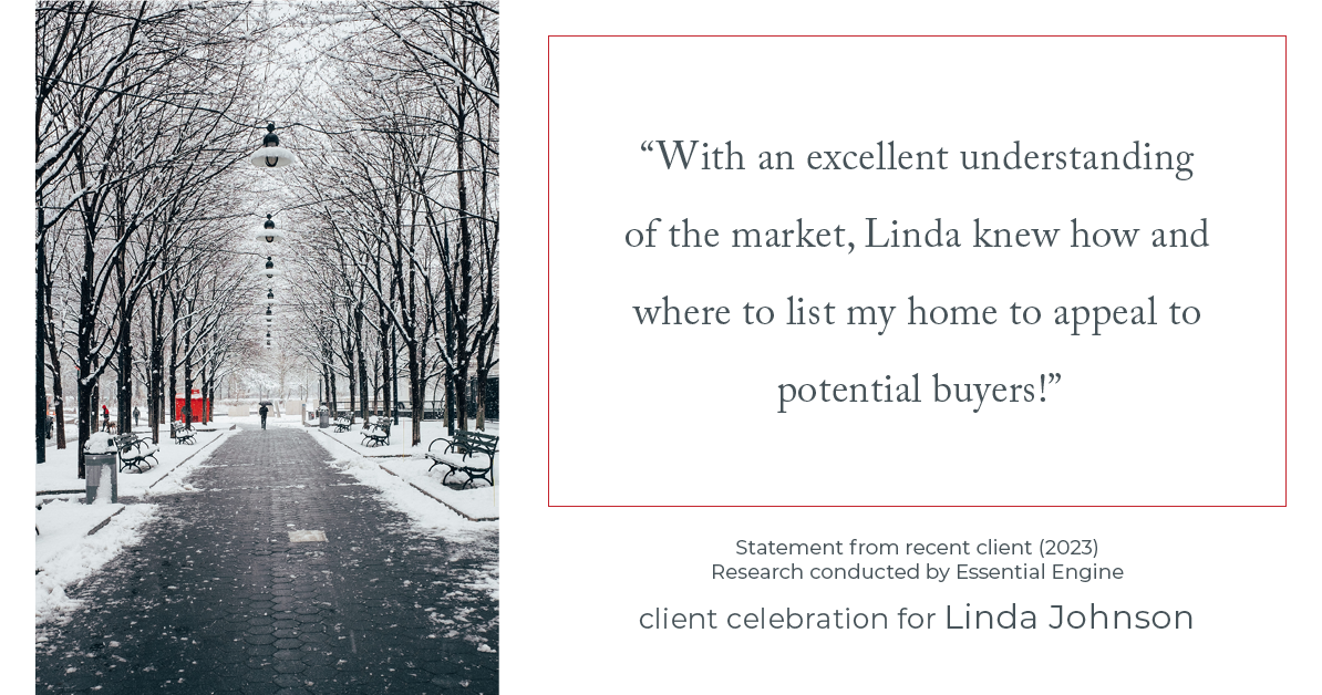 Testimonial for real estate agent Linda Johnson in West Hartford, CT: "With an excellent understanding of the market, Linda knew how and where to list my home to appeal to potential buyers!"